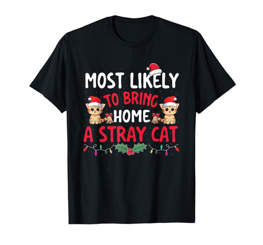 Most Likely To Bring Home A Stray Cat - Xmas Christmas Squad Men Women Kids T-Shirt