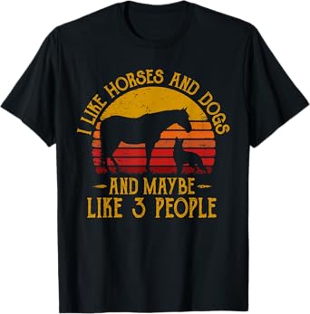 I Like Horses Dogs And Maybe 3 People Dog Lover Horse Rider T-Shirt