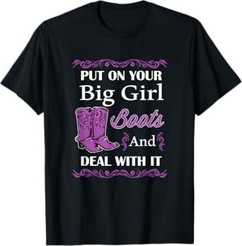 Put of Your Big Girl Boots and Deal With It T-Shirt Country T-Shirt