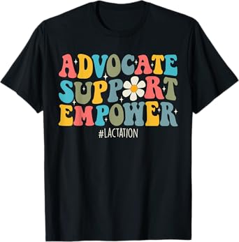 Lactation Consultant Breastfeeding Advocate Support Empowe T-Shirt