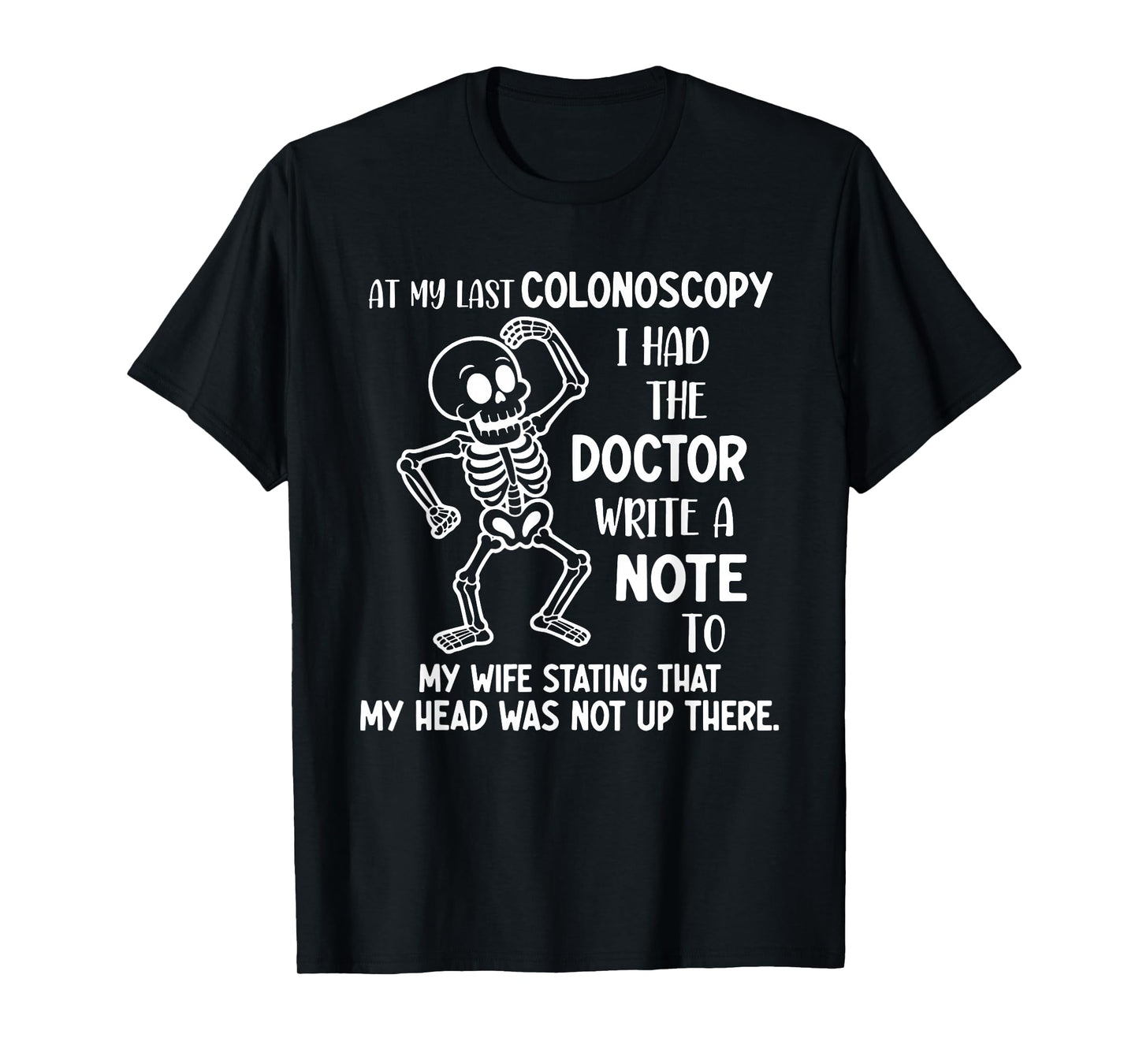 at My Last Colonoscopy I Had The Doctor Write A Note to T-Shirt