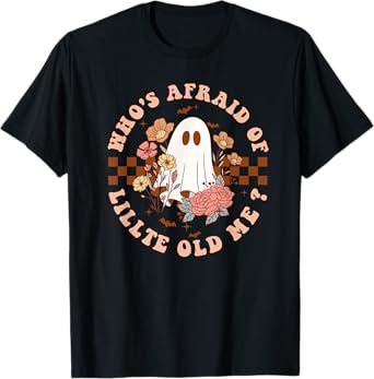 Who's Afraid Of Little Funny Old Me For Men Women T-Shirt