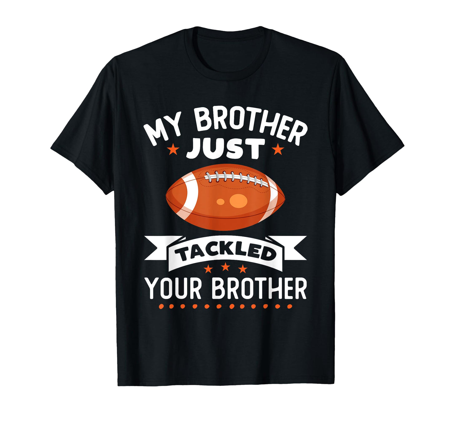 My Brother Just Tackled Your Brother Funny Football T-Shirt