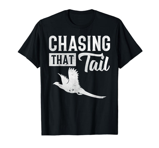 Pheasant Bird Hunter Chasing That Tail T-Shirt