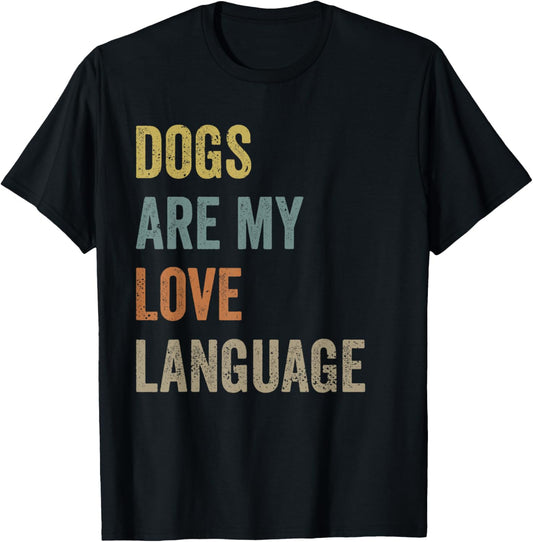 Dogs Are my Love Language Funny Mens Womens Dog Lover T-Shirt