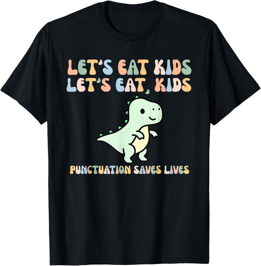 Let's Eat Kids Punctuation Saves Lives Funny Dino Teacher T-Shirt