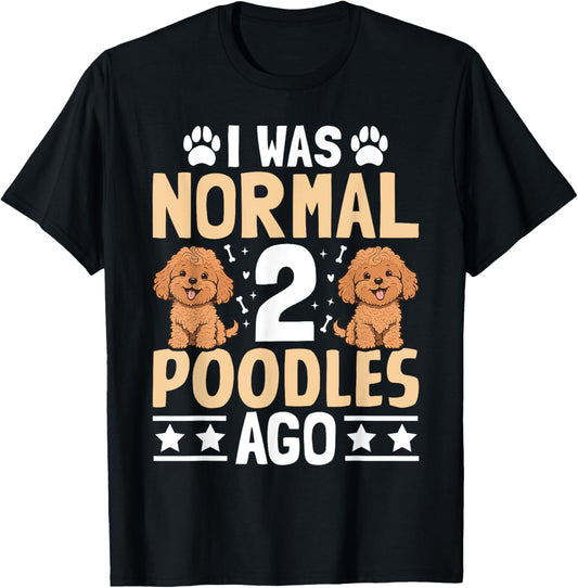 I was normal 2 Poodles ago - Pet Dog Breed Pet Paw T-Shirt