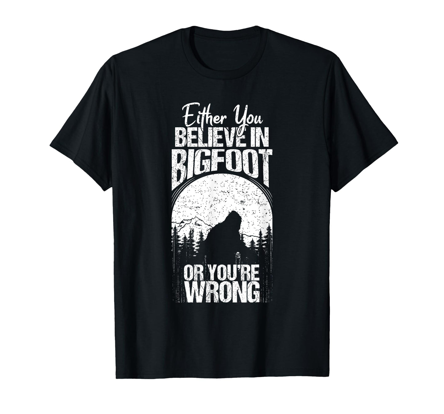 Funny Sasquatch Cryptid Quote Either You Believe In Bigfoot T-Shirt