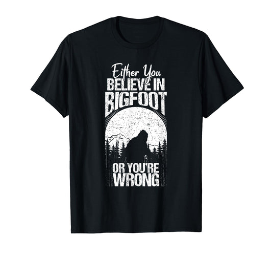 Funny Sasquatch Cryptid Quote Either You Believe In Bigfoot T-Shirt
