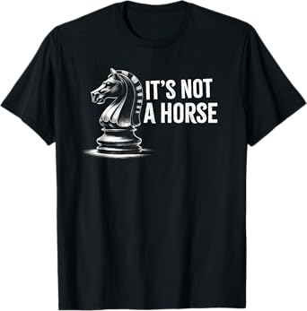 Funny Its Not a Horse, Chess competition Design Chess Lovers T-Shirt