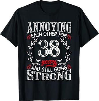 Annoying Each Other For 38 Years 38th Wedding Anniversary T-Shirt