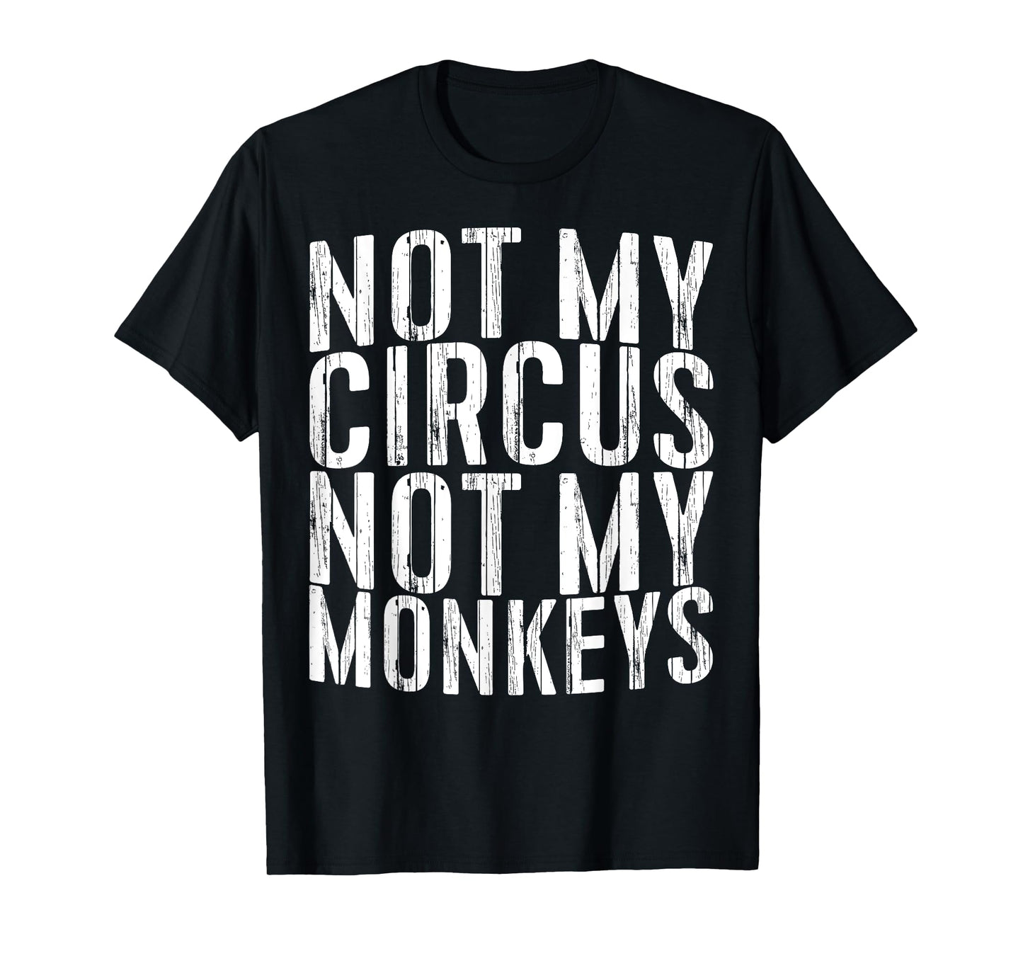 Not My Circus Not My Monkeys Shirt Funny Men Women T-Shirt