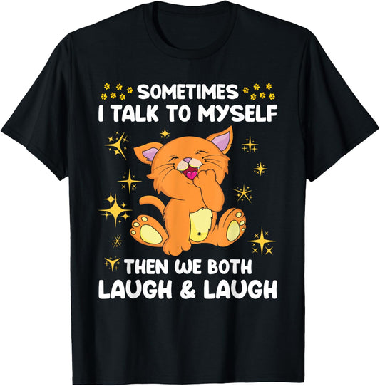 Sometimes I Talk To Myself Then We Both Laugh and Laugh Cat T-Shirt