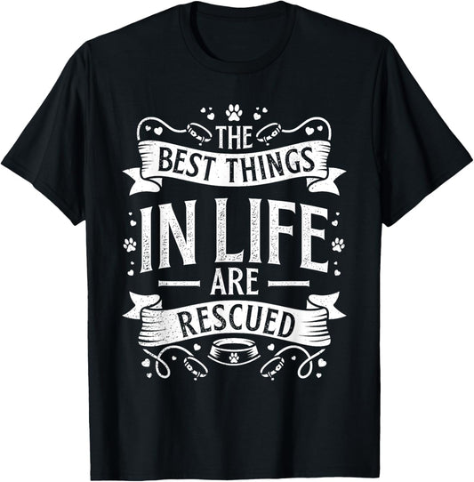 The Best Things in Life are Rescued Dog Animal Lover T-Shirt