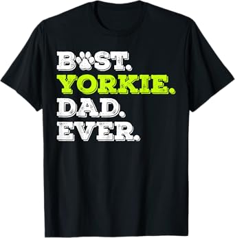 Best Yorkie Dad Ever Yorkshire Terrier Dog Lover Gift T-Shirt for Men