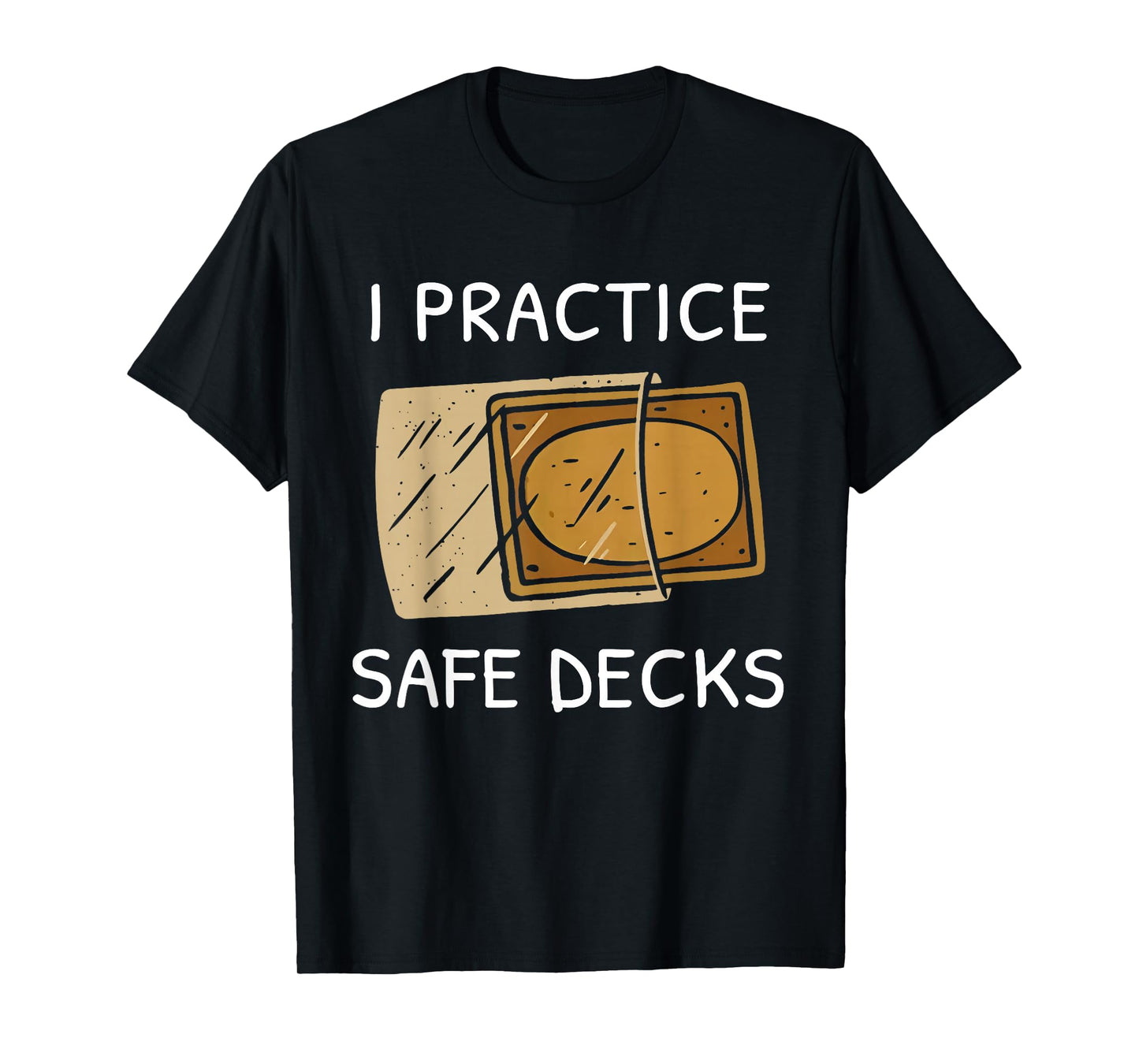 I Practice Safe Deckss Funny Saying Quote Men Women T-Shirt
