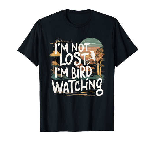 Funny I'm Not Lost I'm Birdwatching Birdwatcher Bird Lover T-Shirt