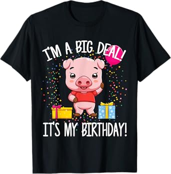 I'm A Big Deal It's My Birthday Funny Birthday with Pig T-Shirt