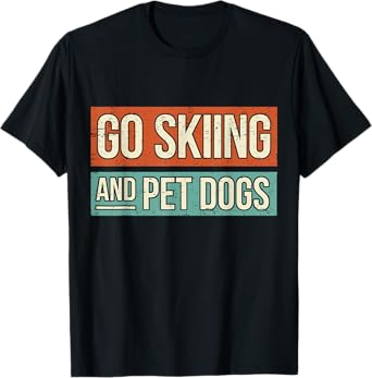Ski Go Skiing And Pet Dogs - Skier T-Shirt