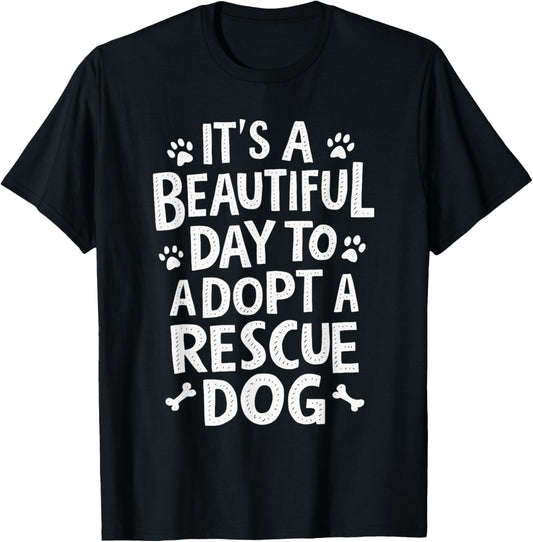 It's A Beautiful Day To Adopt A Rescue Dog T-Shirt