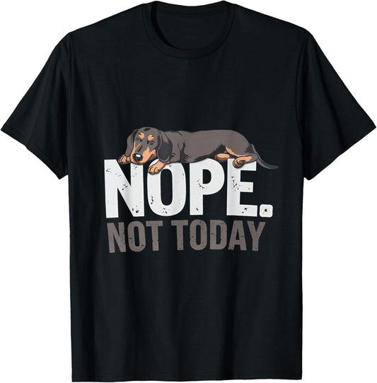 Nope Not Today Lazy Dog Funny Dachshund apparel T-Shirt