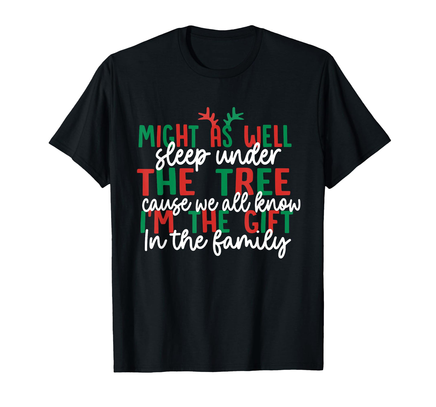 Might As Well Sleep Under The Tree Cause We All Know Xmas T-Shirt