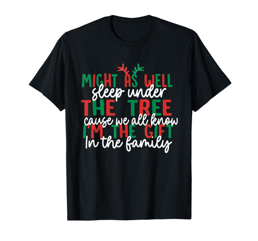 Might As Well Sleep Under The Tree Cause We All Know Xmas T-Shirt