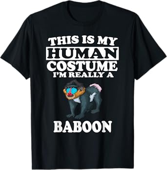 This Is My Human Costume I'm Really A Baboon T-Shirt