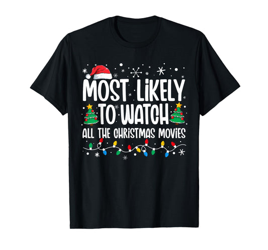 Most Likely Watch All the Christmas Movies Funny Xmas Family T-Shirt