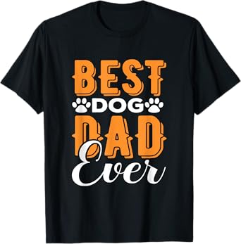 Best Dog Dad Ever - Dada - Great Father’s Day Gift - Classic T-Shirt