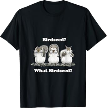 What Birdseed? Squirrel T-Shirt T-Shirt