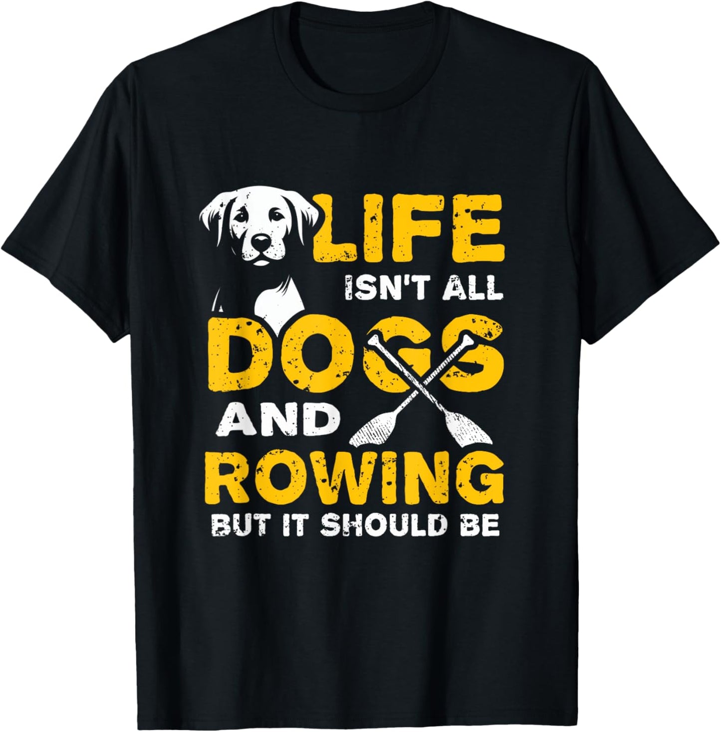 Funny Life Isn't All Dogs And Rowing T-Shirt