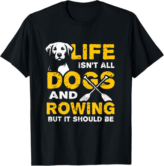 Funny Life Isn't All Dogs And Rowing T-Shirt