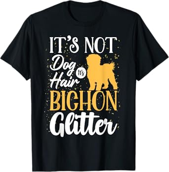It's Not Dog Hair It's Bichon Frises Glitter | Funny Men Women T-Shirt