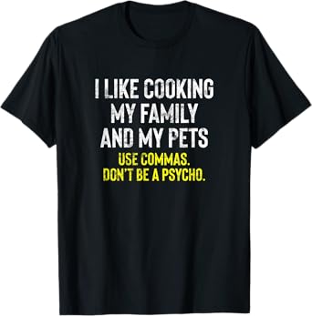 I Like Cooking My Family And Pets Funny Comma Quote T-Shirt