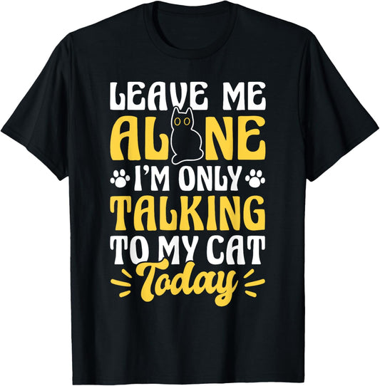 I Only Talk To My Cat Today Funny Cat Lover Gift T-Shirt