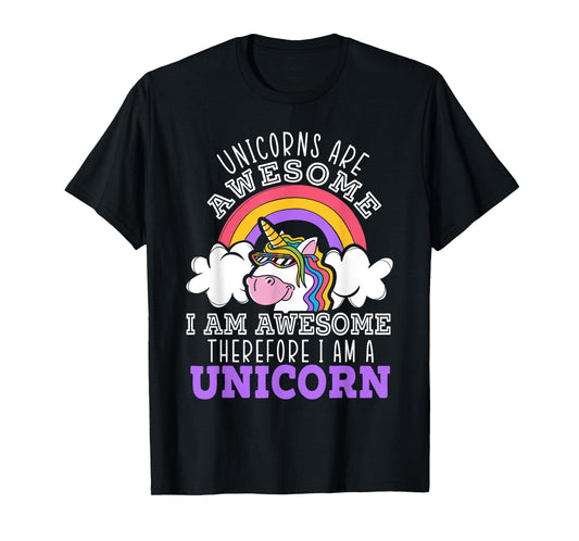Unicorns Are Awesome I Am Awesome Therefore I Am A Unicorn T-Shirt
