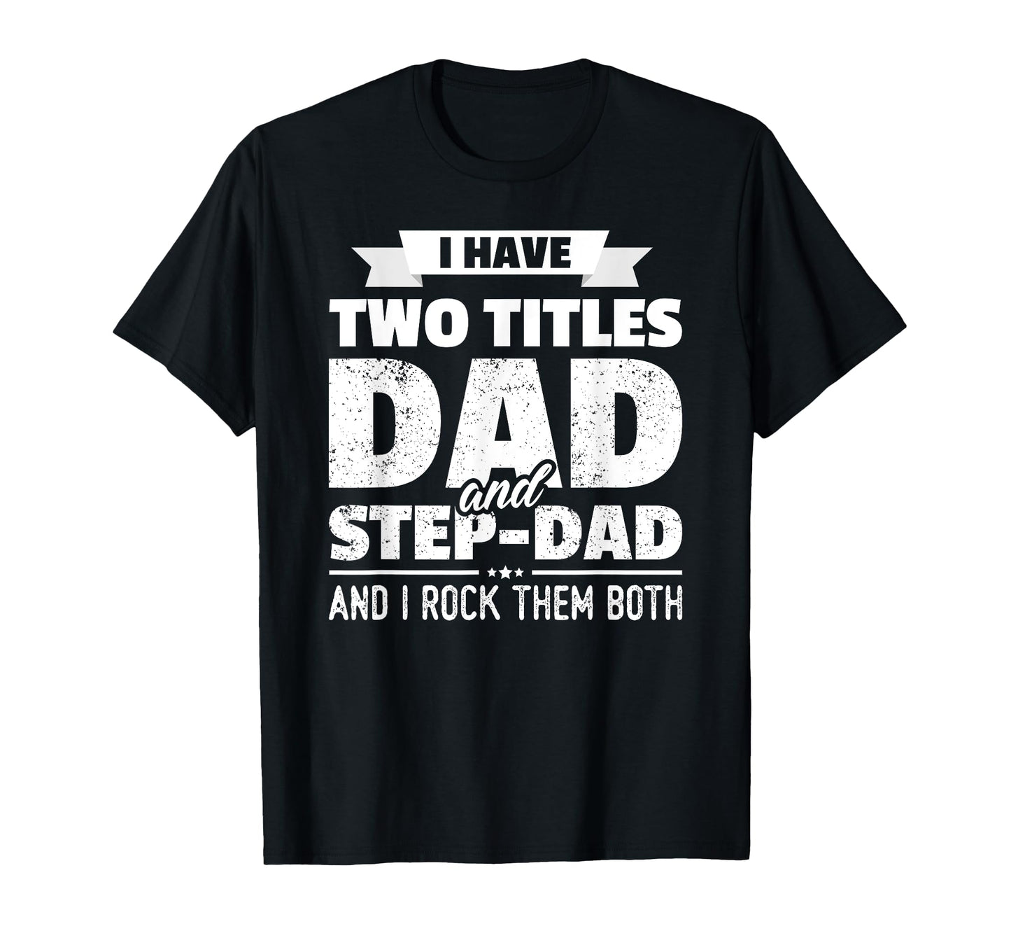 I Have Two Titles Dad And Step-Dad Shirt Gift Father's Day T-Shirt