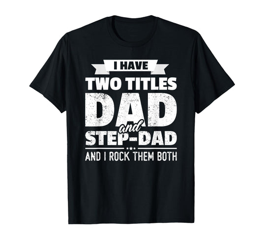 I Have Two Titles Dad And Step-Dad Shirt Gift Father's Day T-Shirt