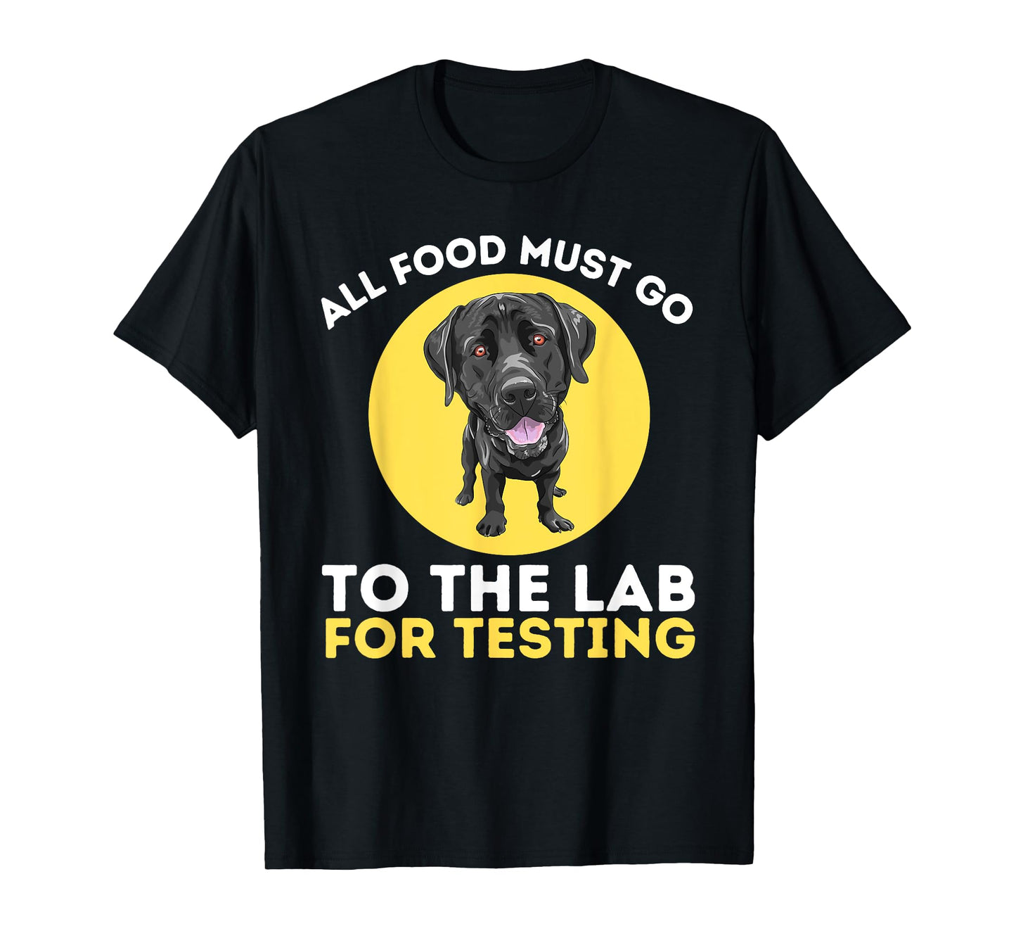 Food Lab For Testing - Labrador Retriever Lover Dog Owner T-Shirt