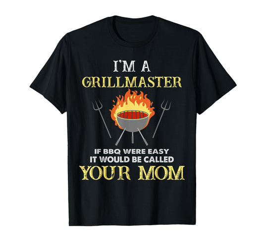 I'm A Grillmaster If BBQ Were Easy Funny BBQ Lover T-Shirt