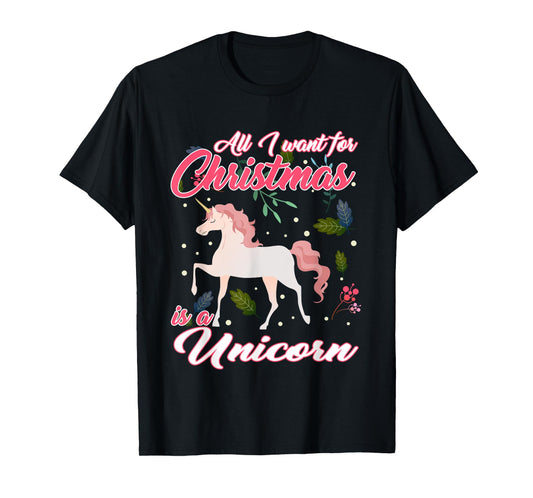 All I Want For Christmas Is A Unicorn T-Shirt