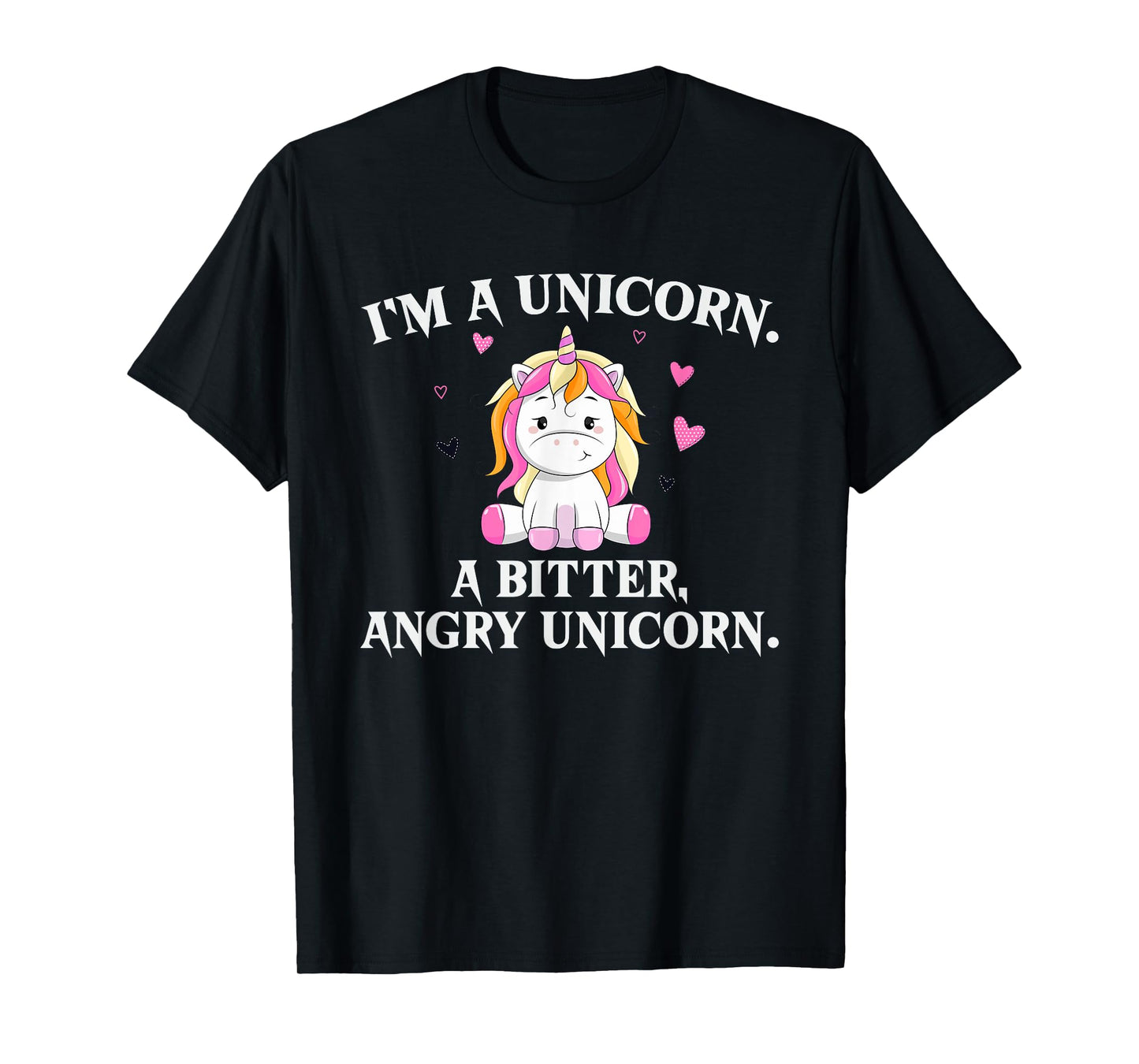 I'm A Unicorn - A Bitter Angry Unicorn! Funny Unicorn Gift T-Shirt