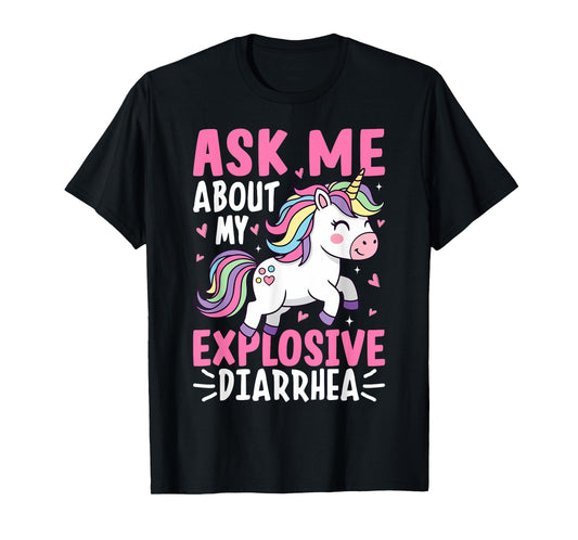 Ask Me About My Explosive Diarrhea Funny Unicorn Meme T-Shirt