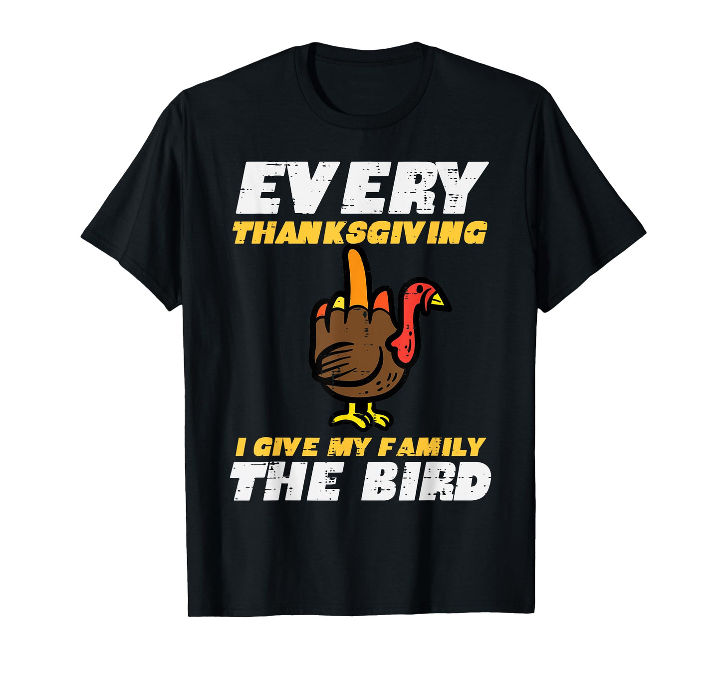 Every Thanksgiving I Give My Family Bird Funny Turkey Men T-Shirt