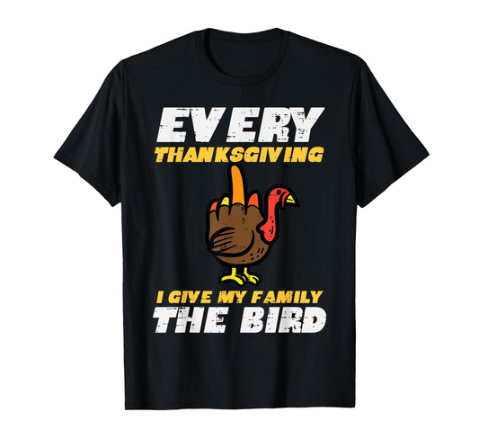 Every Thanksgiving I Give My Family Bird Funny Turkey Men T-Shirt