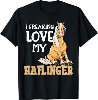 Haflinger Horses Girl T-Shirt I Freaking Love My Haflinger T-Shirt