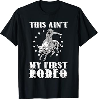 Funny This Ain't My First Rodeo Art Bull Riding Men Women T-Shirt