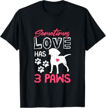 Sometimes Love Has 3 Paws | Proud Tripod Dog Parent Quote Men Women T-Shirt