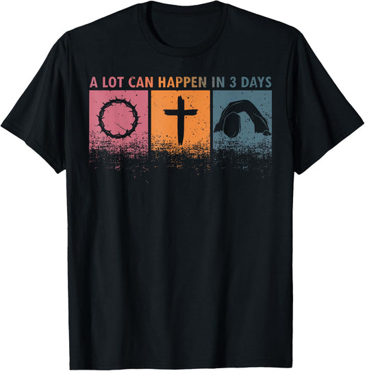 A Lot Can Happen In 3 Days Easter Religious Women Men Kids T-Shirt